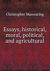 Essays, historical, moral, political, and agricultural
