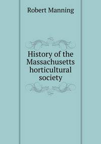 History of the Massachusetts horticultural society