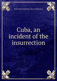 Cuba, an incident of the insurrection