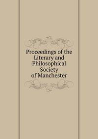 Proceedings of the Literary and Philosophical Society of Manchester