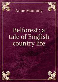 Belforest: a tale of English country life