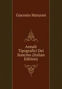 Annali Tipografici Dei Soncino (Italian Edition)