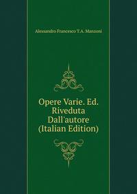 Opere Varie. Ed. Riveduta Dall'autore (Italian Edition)