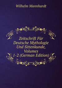 Zeitschrift Fur Deutsche Mythologie Und Sittenkunde, Volumes 1-2 (German Edition)