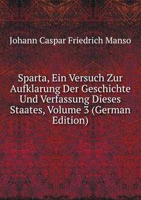 Sparta, Ein Versuch Zur Aufklarung Der Geschichte Und Verfassung Dieses Staates, Volume 3 (German Edition)