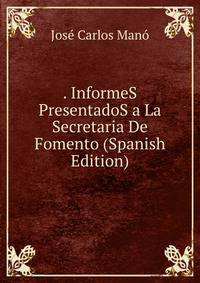 . InformeS PresentadoS a La Secretaria De Fomento (Spanish Edition)