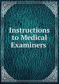 Instructions to Medical Examiners .