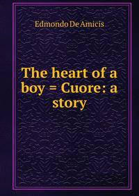 The heart of a boy = Cuore: a story
