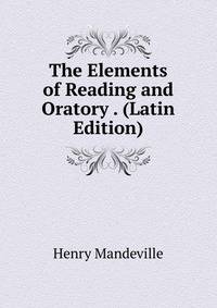 The Elements of Reading and Oratory . (Latin Edition)