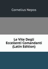 Le Vite Degli Eccellenti Comandanti (Latin Edition)