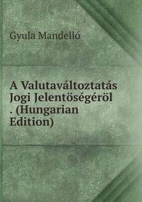 A Valutavaltoztatas Jogi Jelentosegerol . (Hungarian Edition)
