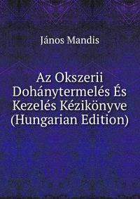 Az Okszerii Dohanytermeles Es Kezeles Kezikonyve (Hungarian Edition)