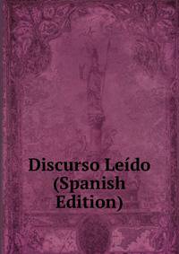 Discurso Leido (Spanish Edition)