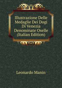 Illustrazione Delle Medaglie Dei Dogi Di Venezia Denominate Oselle (Italian Edition)
