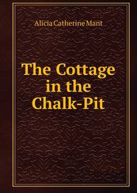 The Cottage in the Chalk-Pit