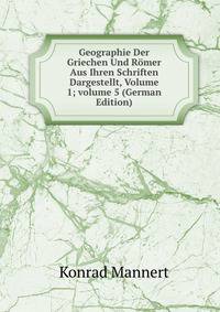 Geographie Der Griechen Und R?mer Aus Ihren Schriften Dargestellt, Volume 1; volume 5 (German Edition)