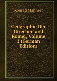 Geographie Der Griechen and Romer, Volume 1 (German Edition)