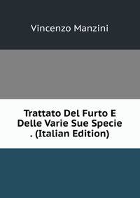 Trattato Del Furto E Delle Varie Sue Specie . (Italian Edition)
