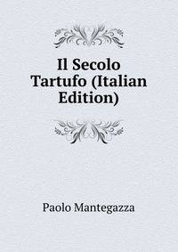 Il Secolo Tartufo (Italian Edition)