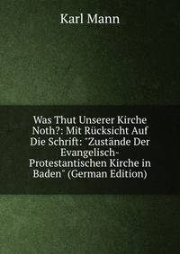 Was Thut Unserer Kirche Noth?: Mit R?cksicht Auf Die Schrift: "Zust?nde Der Evangelisch-Protestantischen Kirche in Baden" (German Edition)
