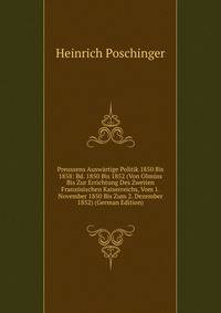 Preussens Auswartige Politik 1850 Bis 1858: Bd. 1850 Bis 1852 (Von Olmuss Bis Zur Errichtung Des Zweiten Franzosischen Kaiserreichs, Vom 1. November 1850 Bis Zum 2. Dezember 1852) (German Edition)
