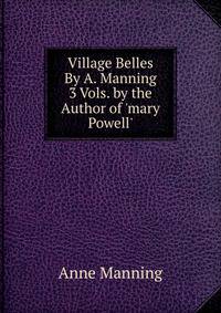 Village Belles By A. Manning 3 Vols. by the Author of 'mary Powell'.