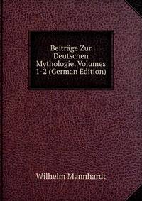 Beitrage Zur Deutschen Mythologie, Volumes 1-2 (German Edition)