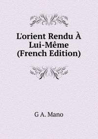 L'orient Rendu ? Lui-M?me (French Edition)
