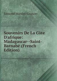 Souvenirs De La C?te D'afrique: Madagascar--Saint-Barnab? (French Edition)