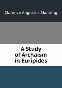 A Study of Archaism in Euripides