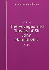 The Voyages and Travels of Sir John Maundeville