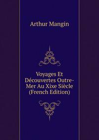 Voyages Et Decouvertes Outre-Mer Au Xixe Siecle (French Edition)