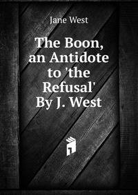 The Boon, an Antidote to 'the Refusal' By J. West.