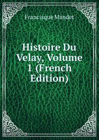 Histoire Du Velay, Volume 1 (French Edition)