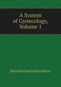 A System of Gynecology, Volume 1