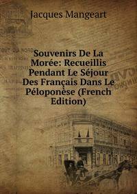 Souvenirs De La Moree: Recueillis Pendant Le Sejour Des Francais Dans Le Peloponese (French Edition)