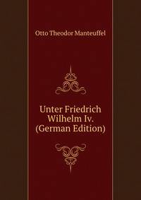Unter Friedrich Wilhelm Iv. (German Edition)