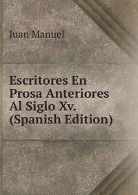 Escritores En Prosa Anteriores Al Siglo Xv. (Spanish Edition)