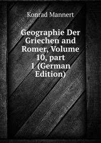Geographie Der Griechen and Romer, Volume 10, part 1 (German Edition)