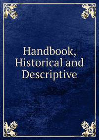 Handbook, Historical and Descriptive