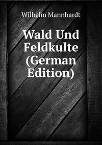 Wald Und Feldkulte (German Edition)