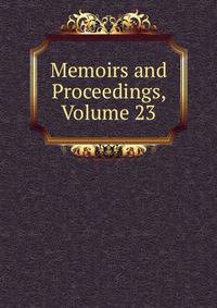 Memoirs and Proceedings, Volume 23