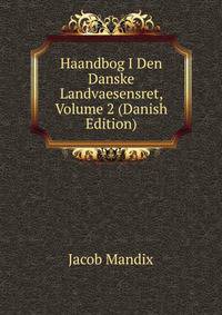Haandbog I Den Danske Landvaesensret, Volume 2 (Danish Edition)