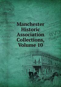 Manchester Historic Association Collections, Volume 10