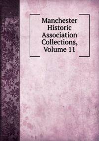 Manchester Historic Association Collections, Volume 11