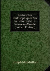 Recherches Philosophiques Sur La Decouverte Du Nouveau-Monde (French Edition)
