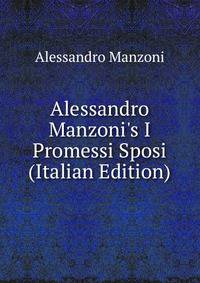 Alessandro Manzoni's I Promessi Sposi (Italian Edition)