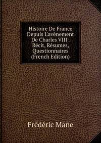Histoire De France Depuis L'av?nement De Charles VIII . R?cit, R?sumes, Questionnaires (French Edition)