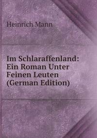 Im Schlaraffenland: Ein Roman Unter Feinen Leuten (German Edition)