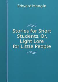 Stories for Short Students, Or, Light Lore for Little People